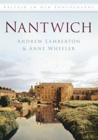 Nantwich in Old Photographs by Anne Wheeler