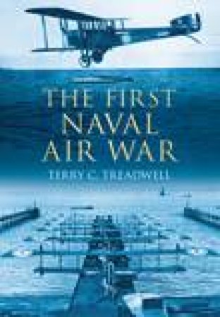 The First Naval Air War by Terry C. Treadwell