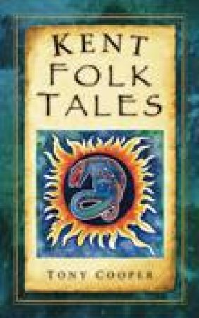Kent Folk Tales by TONY COOPER