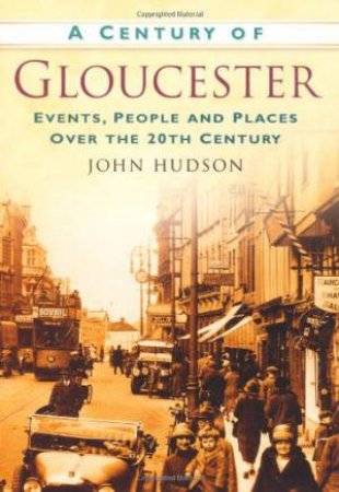 Century of Gloucester by JOHN HUDSON