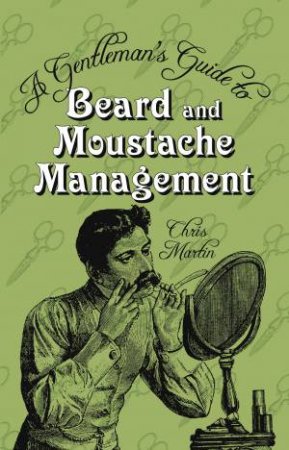 Gentleman's Guide to Beard and Moustache Management H/C by Chris Martin