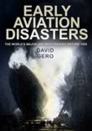 Early Aviation Disasters by David Gero