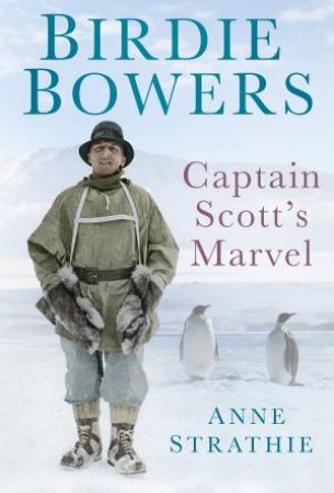 Birdie Bowers: Captain Scott's Marvel by Anne Strathie