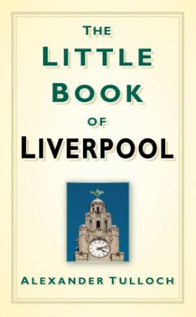 Little Book of Liverpool, The by Alex Tulloch