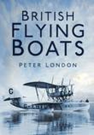 British Flying Boats by Peter London