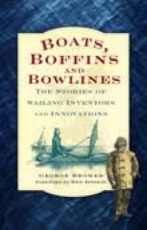 Boats, Boffins & Bowlines by George Drower