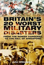Britains 20 Worst Military Disasters