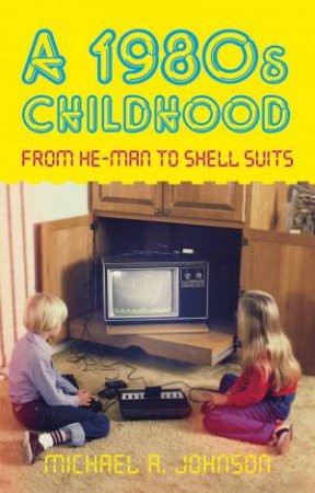 1980s Childhood by Michael A. Johnson
