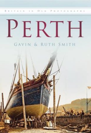 Perth In Old Photographs by GAVIN SMITH