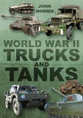 World War II Trucks and Tanks by John Norris