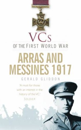 VCs of the First World War: Arras and Messines, 1917 by Gerald Gliddon