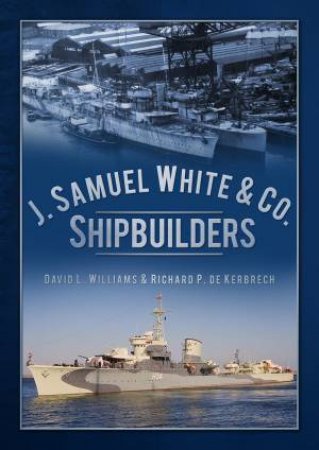 J. Samuel White & Co., Shipbuilders by David Williams
