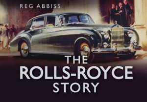 The Rolls-Royce Story by Reg Abbiss