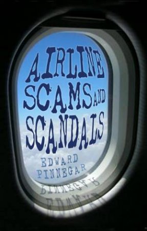 Airline Scams and Scandals by Edward Pinnegar