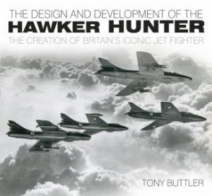 Design and Development of the Hawker Hunter by Tony Buttler