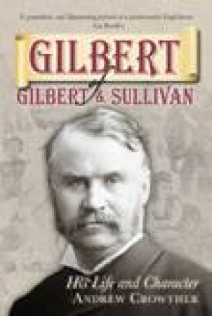 Gilbert of Gilbert and Sullivan by Andrew Crowther