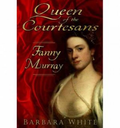 Queen of the Courtesans by Barbara White