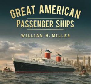 Great American Passenger Ships by William H. Miller