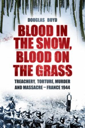 Blood in the Snow, Blood on the Grass by Douglas Boyd