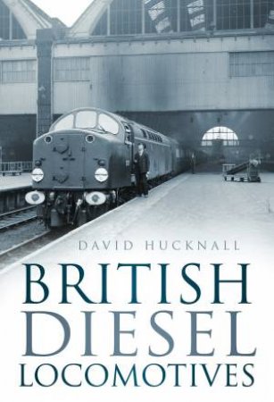 British Diesel Locomotives by David Hucknall