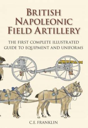 British Napoleonic Field Artillery by C. E. Franklin