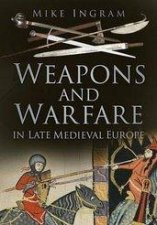 Weapons and Warfare in Late Medieval Europe