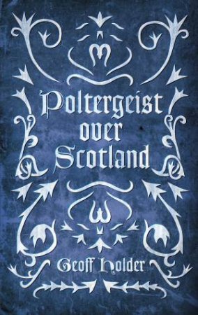 Poltergeist Over Scotland by Geoff Holder