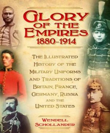 Glory of the Empires 1880-1914 by Wendell Schollander