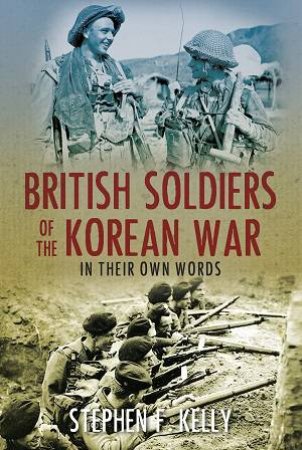 British Soldiers of the Korean War by Stephen Kelly
