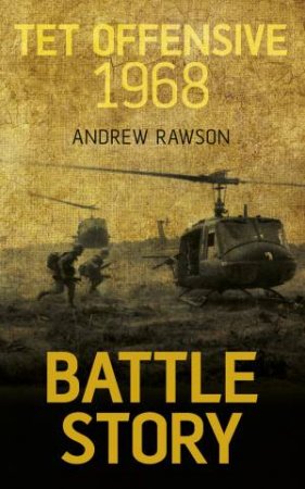 Battle Story: Tet Offensive 1968 by Andrew Rawson