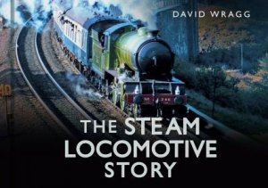 Steam Locomotive Story by David Wragg