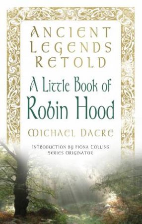 Ancient Legends Retold: Tales of Robin Hood the Five Early Ballads by Michael Darce