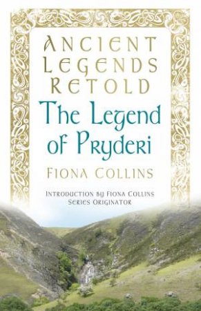 Ancient Legends Retold: The Legend of Pryderi by Fiona Collins