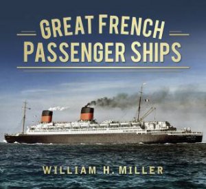 Great French Passenger Liners by William H. Miller