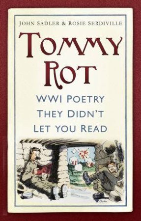 Tommy Rot: WWI Poetry They Didn't Let You Read by John Sadler