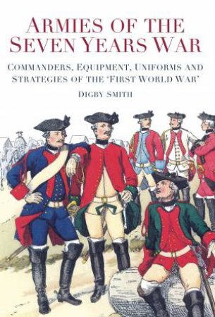 Armies of the Seven Years War by Digby Smith