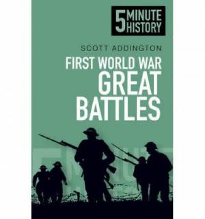 Five Minute History: First World War: Great Battles by Scott Addington
