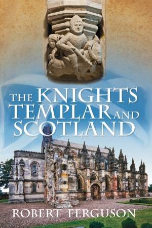 Knights Templar and Scotland by Robert Ferguson