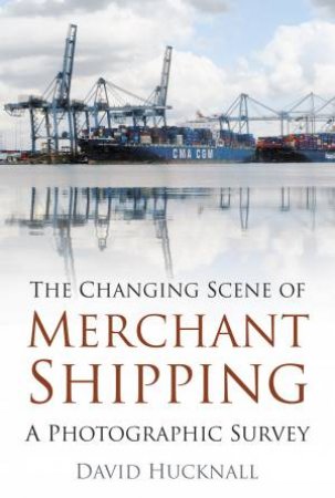 The Changing Scene of Merchant Shipping by David Hucknall