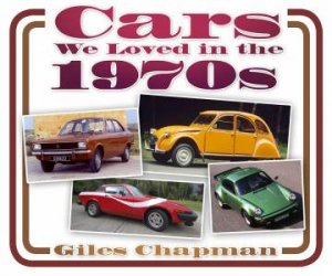 Cars We Loved in the 1970s by Giles Chapman