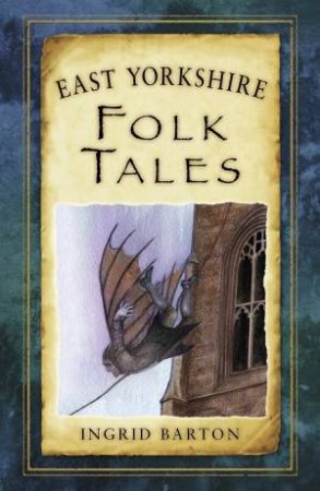 East Yorkshire Folk Tales by INGRID BARTON