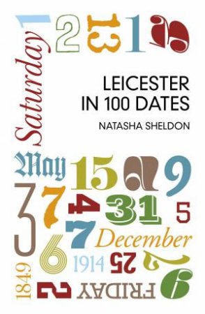 Leicester in 100 Dates by NATASHA SHELDON