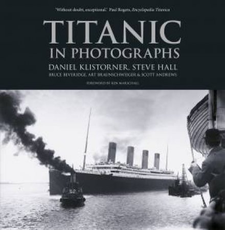 Titanic in Photographs by Daniel Klistorner & Steve Hall