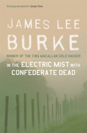 A Dave Robicheaux Novel: In The Electric Mist With Confederate Dead by James Lee Burke