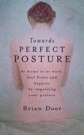 Towards Perfect Posture by Brian Door