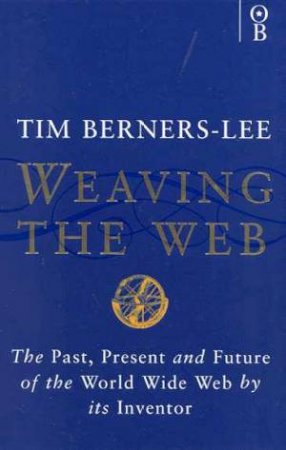 Weaving The Web by Tim Berners-Lee