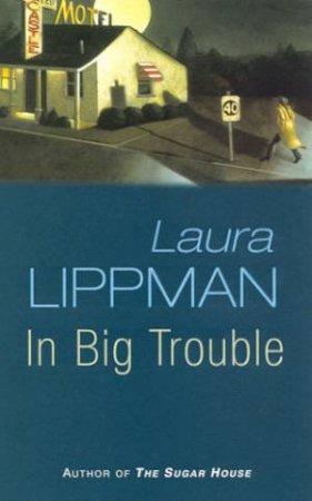 A Tess Monaghan Investigation: In Big Trouble by Laura Lippman