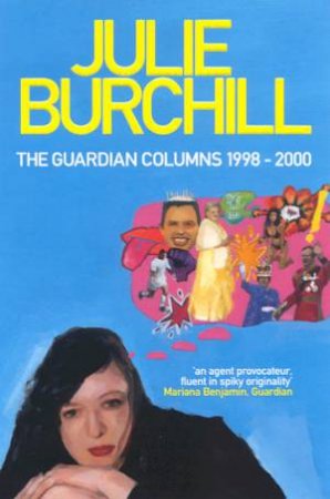 The Guardian Columns 1998 - 2000 by Julie Burchill