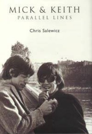 Mick & Keith: Parallel Lines by Chris Salewicz