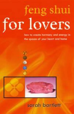 Feng Shui For Lovers by Sarah Bartlett